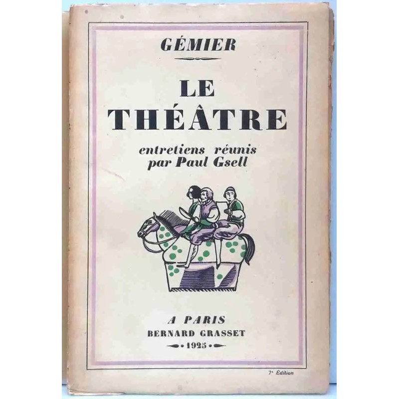 Le Théâtre, par Gémier, Bernard Grasset 1925 : Édition originale. Le Théâtre, par Gémier, Bernard Grasset 1925 : Édition originale.