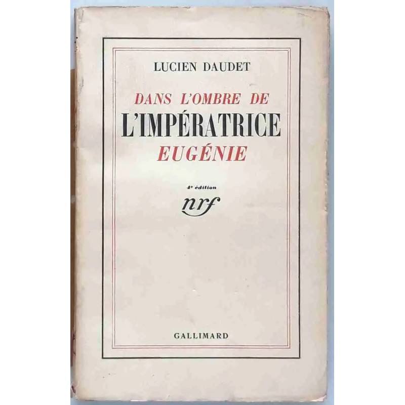 Dans l’ombre de l’Impératrice Eugénie, par Lucien Daudet, Gallimard 1935.