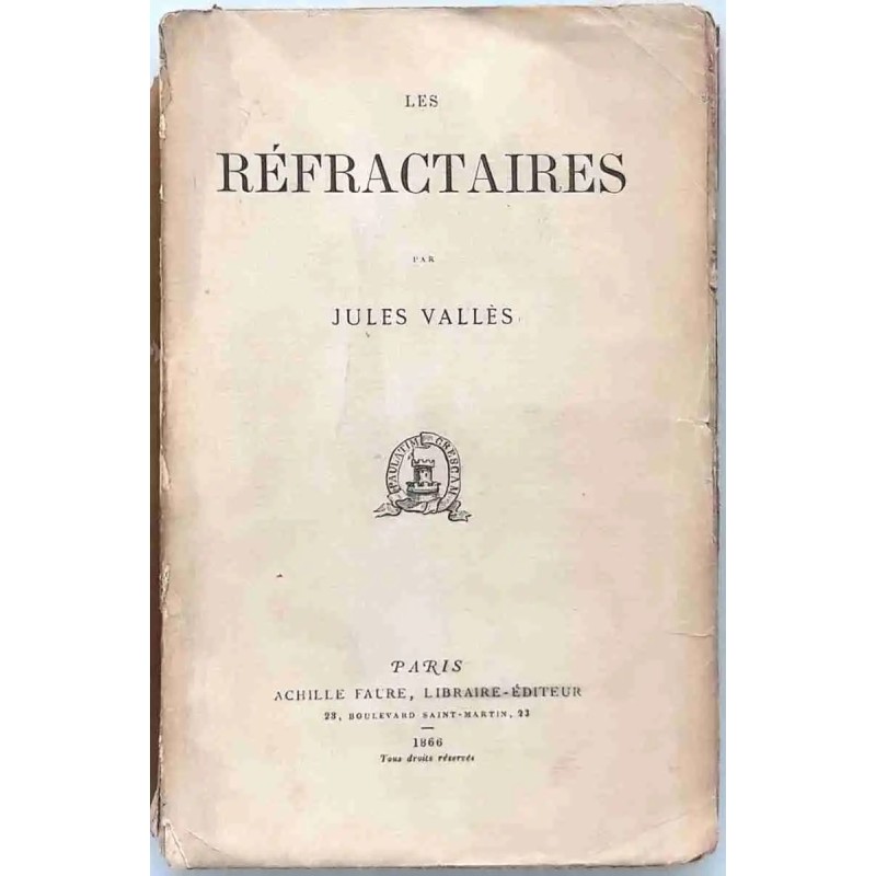 Les Réfractaires, par Jules Vallès, Librairie Achille Faure     1866.