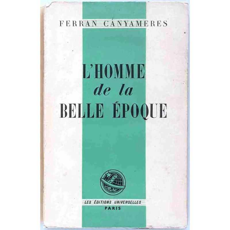 L’Homme de la Belle-Époque , par Ferran Canyameres, Les éditions universitaires. 1946 L’Homme de la Belle-Époque , par Ferran Canyameres, Les éditions universitaires. 1946