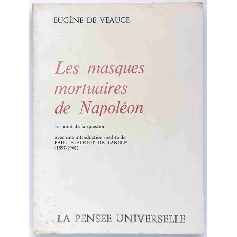 Les Masques mortuaires de Napoléon, par Eugène de Veauce, La pensée universelle. 1971 Les Masques mortuaires de Napoléon, par Eugène de Veauce, La pensée universelle. 1971