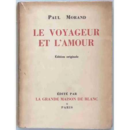 Le Voyageur et l’amour, par Paul Morand, édité par La Grande maison de blanc.  1929