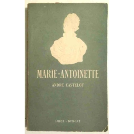Marie-Antoinette, par André Castelot, Amiot Dumont.
 1953
