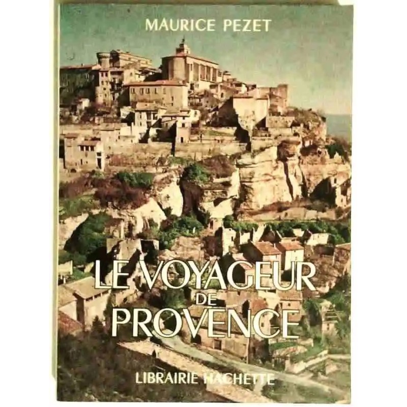 Le Voyageur de Provence, par Maurice Pezet, Librairie Hachette. 1969