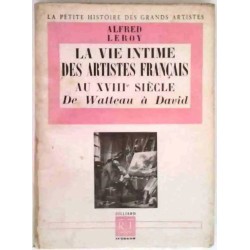 La Vie intime des artistes français au XVIIIe siècle de Watteau à David, par Alfred Leroy, Julliard. 1949