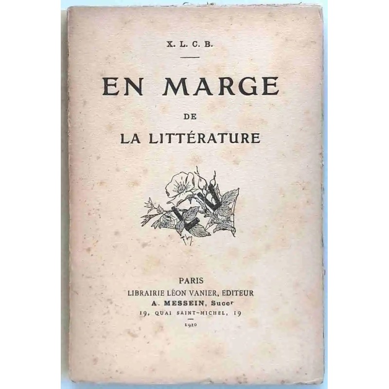 En marge de la littérature, par X. L. C. B., Librairie Léon Vanier. 1910. En marge de la littérature, par X. L. C. B., Librairie Léon Vanier. 1910.