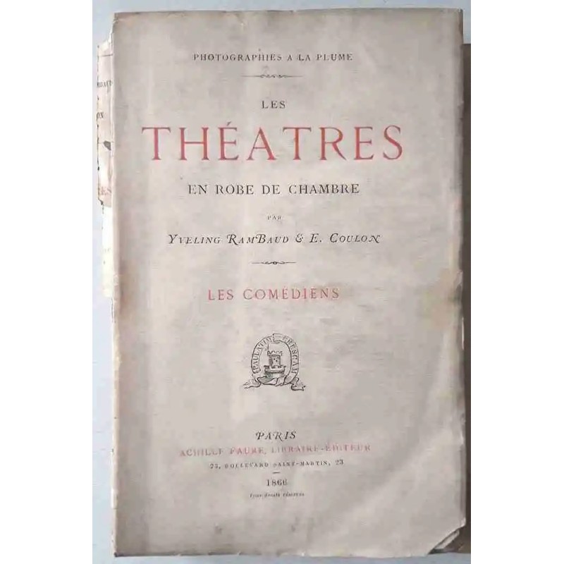 Les Théâtres en robe de chambre, les comédiens, par Yveling Rambaud et E. Coulon, Achille Faure libraire-éditeur  1866,