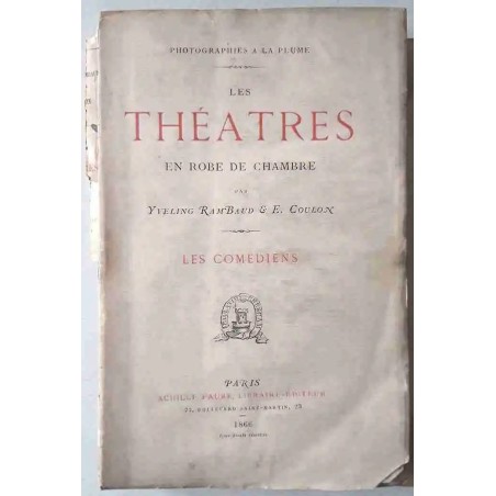 Les Théâtres en robe de chambre, les comédiens, par Yveling Rambaud et E. Coulon, Achille Faure libraire-éditeur  1866,