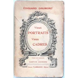 Vieux portraits, vieux cadres, par Édouard Drumont , Flammarion.    1902 ? (sans date)