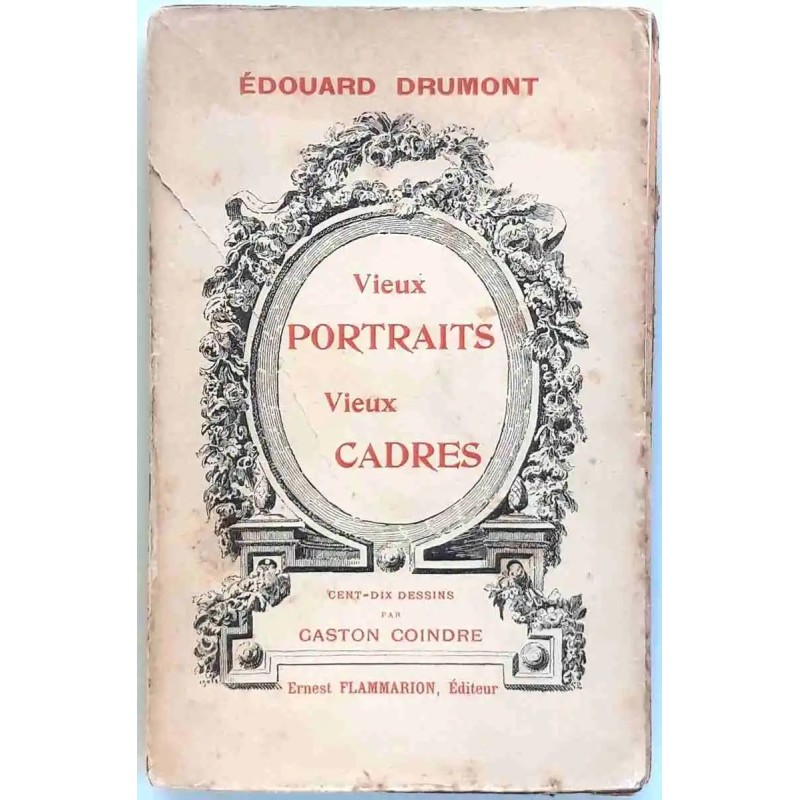 Vieux portraits, vieux cadres, par Édouard Drumont , Flammarion.    1902 ? (sans date)