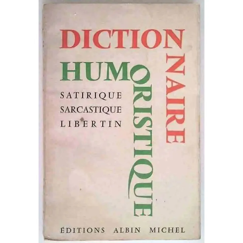 Dictionnaire humoristique, satirique, sarcastique, libertin, par Maurice Maloux, Éditions Albin Michel. 1965.