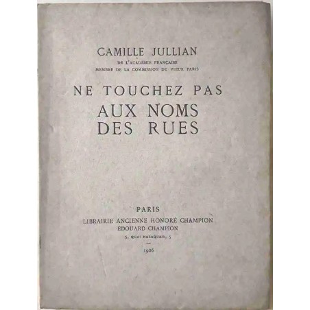 Ne touchez pas aux noms des rues, par Camille Jullian, Librairie ancienne Honoré Champion.   1926.