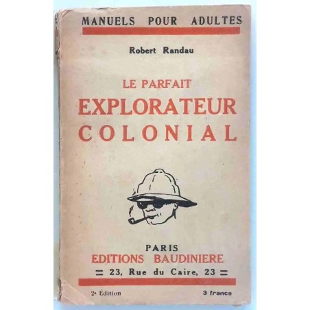 Le Parfait explorateur colonial, par Robert Randau,  éditions Baudinière   1924