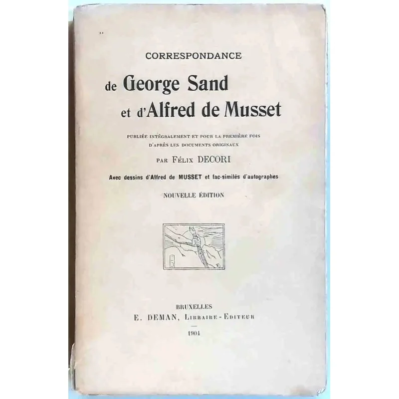 Correspondance de George Sand et d’Alfred de Musset, par Félix Decori, E. Deman libraire éditeur. 1904