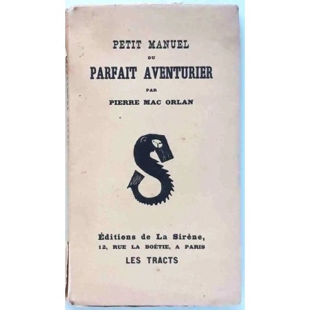 Petit manuel du parfait aventurier, par Pierre Mac Orlan, Éditions de la Sirène     Sans date : 1920 ?