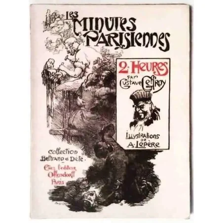 Les Minutes parisiennes 2 heures, par Gustave Geffroy, éditions Ollendorff.  1899