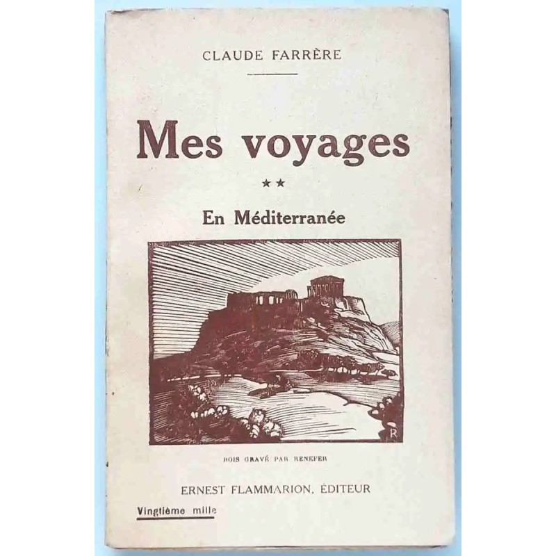 Mes voyages tome 2, en Méditerranée, par Claude Farrère, Flammarion éditeur. 1926 Mes voyages tome 2, en Méditerranée, par Claude Farrère, Flammarion éditeur. 1926