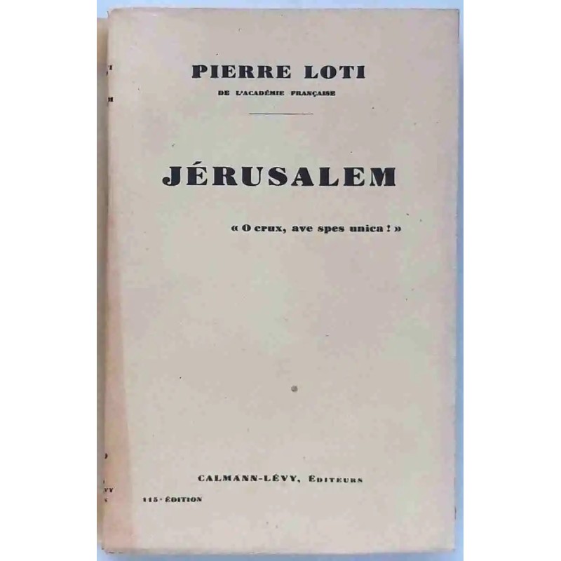 Jérusalem, par Pierre Loti, Calmann-Lévy éditeur. Sans dates : circa 1927 (?) Jérusalem, par Pierre Loti, Calmann-Lévy éditeur. Sans dates : circa 1927 (?)