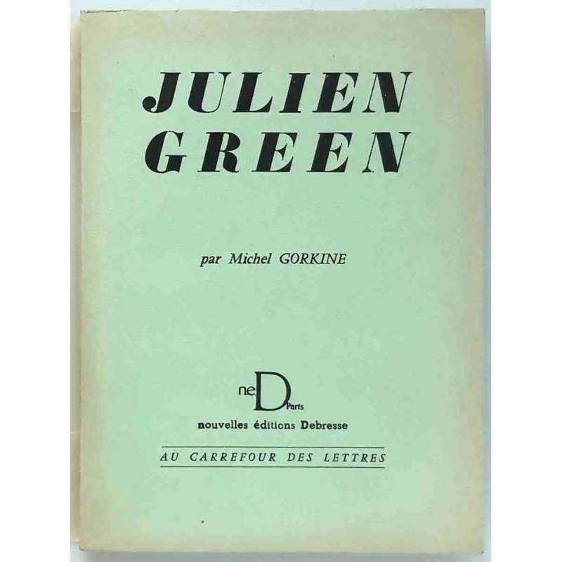 Julien Green, par Michel Gorkine, Nouvelles éditions Debresse, Au carrefour des lettres. 1956 Julien Green, par Michel Gorkine, Nouvelles éditions Debresse, Au carrefour des lettres. 1956