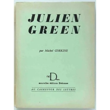 Julien Green, par Michel Gorkine, Nouvelles éditions Debresse, Au carrefour des lettres. 1956