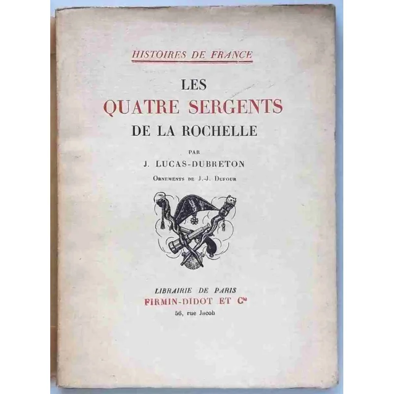 Les quatre sergents de la Rochelle, par J. Lucas-Dubreton, Firmin-Didot  1929