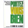 Portez-vous bien, le guide de la santé, docteur Pierre Vachet, Grasset  1968