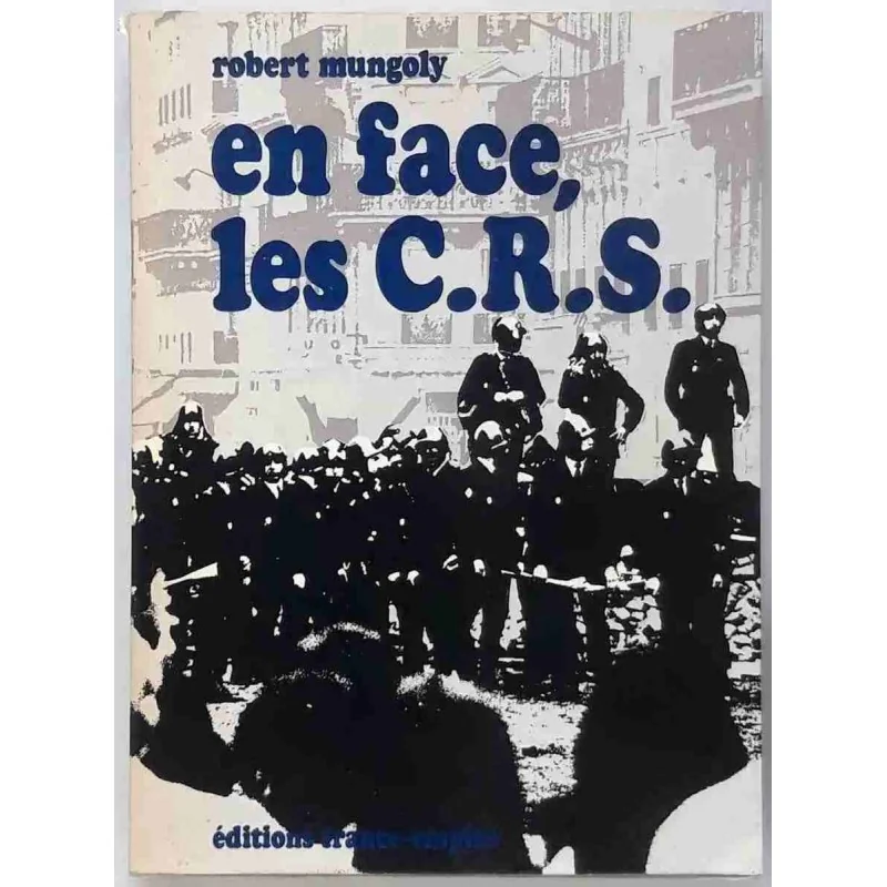 En face, les C.R.S., Robert Mungoly, Éds. France-Empire  1969