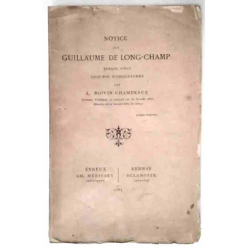Notice sur Guillaume de Long-Champ évêque d’Ely vice-roi d’Angleterre , Boivin Champeaux, Ch. Hérissey  1885