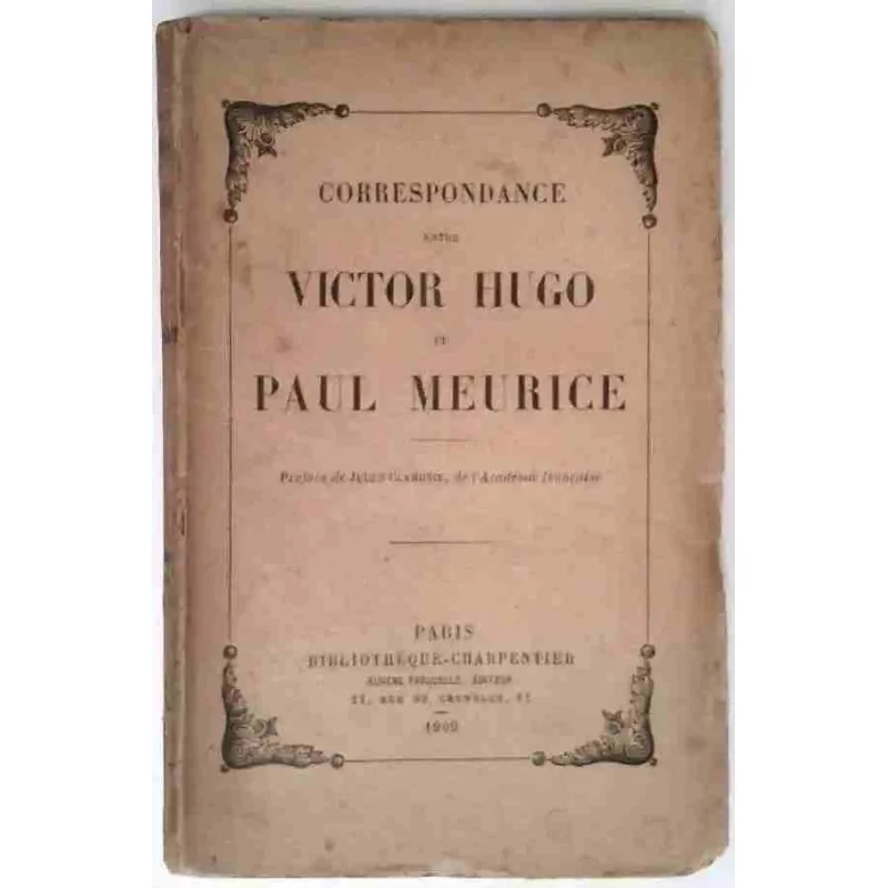 Correspondance : Victor Hugo, Paul Meurice, Bibliothèque Charpentier  1909