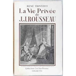 La Vie privée de J. J. Rousseau, par René Trintzius, Hachette  1938