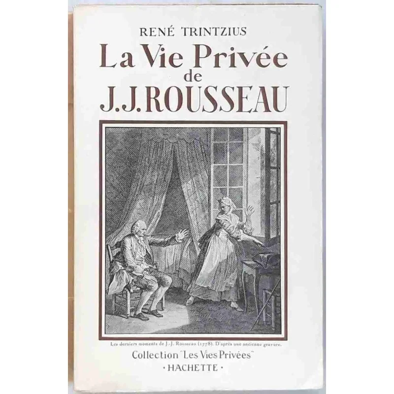 La Vie privée de J. J. Rousseau, par René Trintzius, Hachette  1938