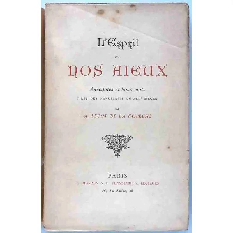 L’Esprit de nos aïeux, anecdotes et bons mots, par A. Lecoy de la Marche, Marpon et Flammarion  1888 ?