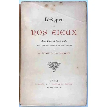 L’Esprit de nos aïeux, anecdotes et bons mots, par A. Lecoy de la Marche, Marpon et Flammarion  1888 ?