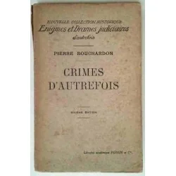 Crimes d’autrefois,  Pierre Bouchardon, Librairie Académique Perrrin  1926