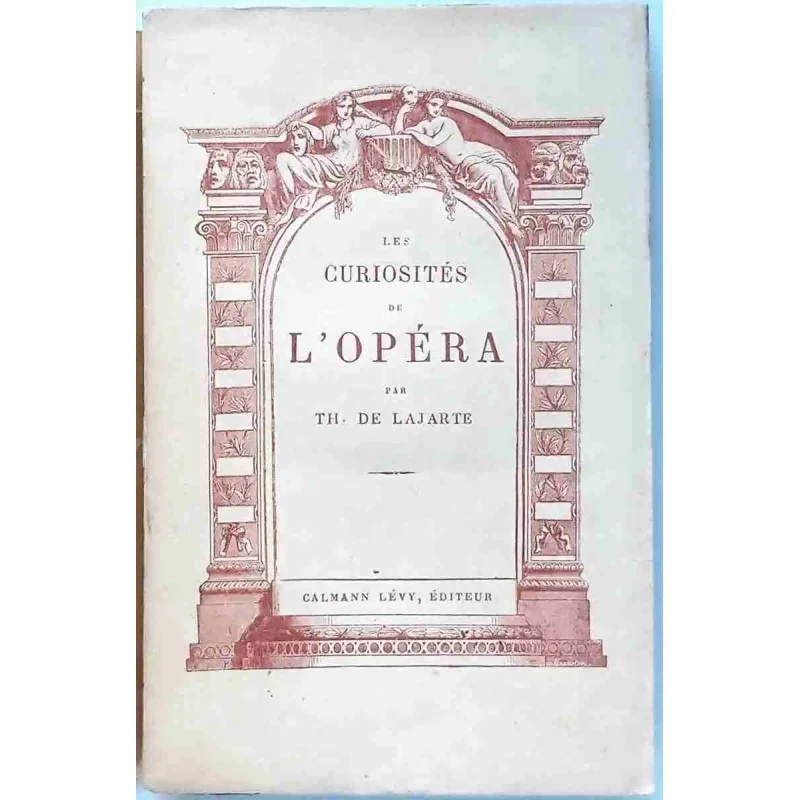 Les Curiosités de l’Opéra, Théodore De Lajarte, Calmann Lévy.  1883