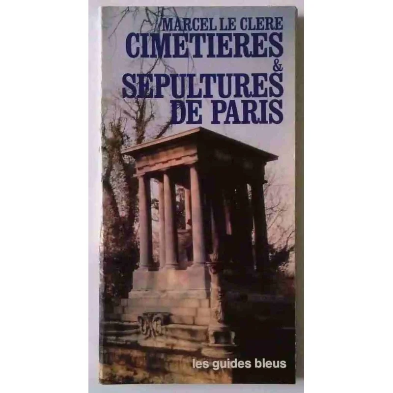 Cimetières et sépultures de Paris, par Marcel Le Clère, les Guides Bleus 1978