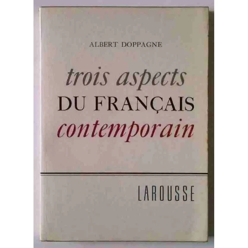 Trois aspects du français contemporain, par Albert Doppagne, Larousse    1966