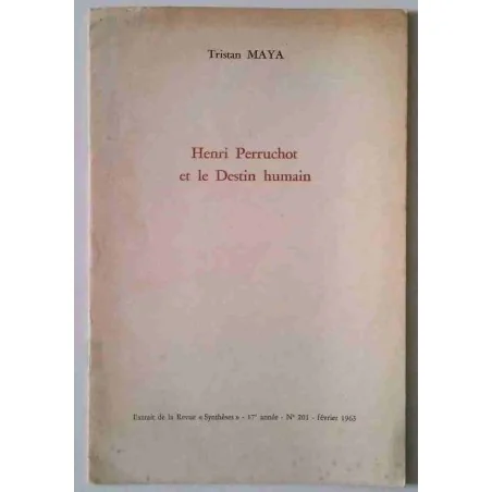 Henri Perruchot et le Destin humain, par Tristan Maya, extrait de la Revue Synthèse  1963