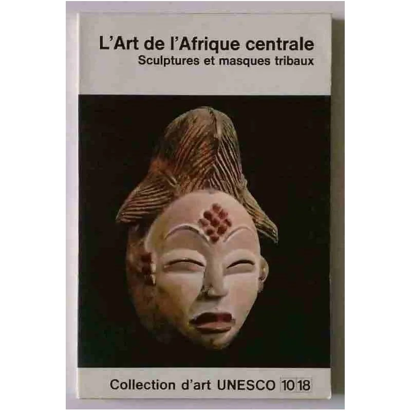 L’Art de l’Afrique centrale, par William Fagg,  Collection d’art UNESCO 10 18.   1967