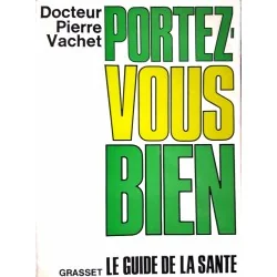 Portez-vous bien, le guide de la santé, par le docteur Pierre Vachet, Grasset