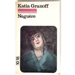 Couverture de Naguère (1977), recueil poétique de Katia Granoff, édition 10/18, broché, 201 pages. 1977