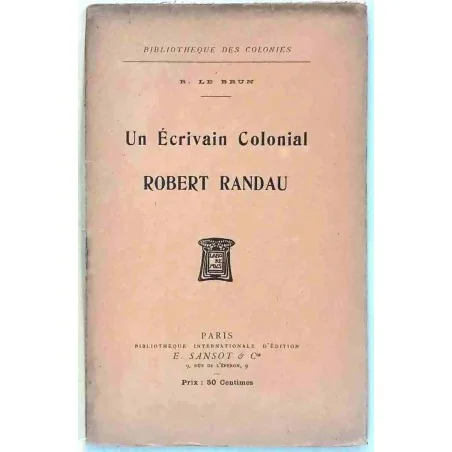 Un écrivain colonial Robert Randau, par R. Le Brun,  E. Sansot  1911