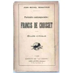 Francis de Croisset, étude critique, par Jean-Michel Renaitour, Editions de la Griffe.