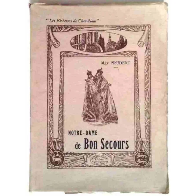 Notre-Dame de Bon Secours, par Mgr Prudent, Henri Defontaine éditeur. 1924