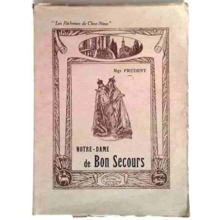 Notre-Dame de Bon Secours, par Mgr Prudent, Henri Defontaine éditeur. 1924