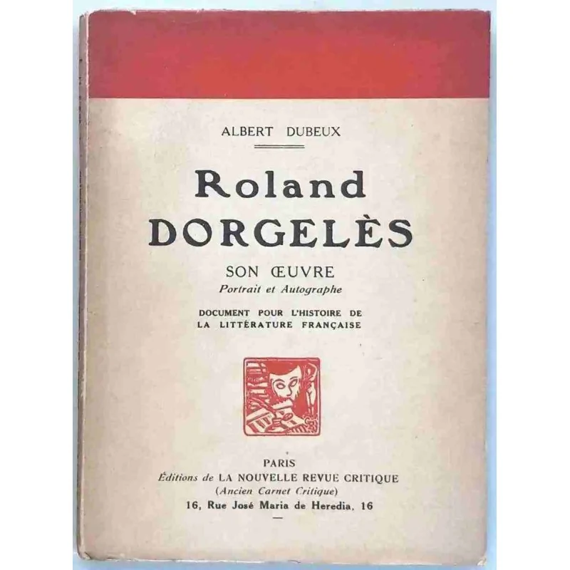 Roland Dorgelès son œuvre Portrait et autographes, Albert Dubreux, La nouvelle revue critique. 1930