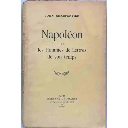 Napoléon et les hommes de lettres de son temps, par John Charpentier, Mercure de France  1935