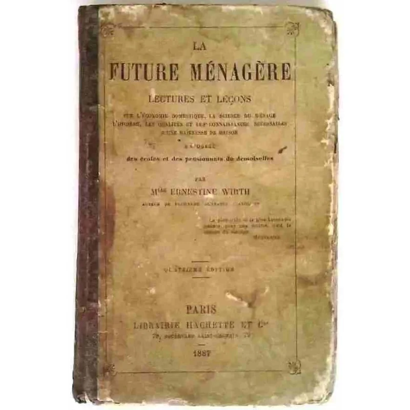 La Future ménagère, lectures et leçons, par Mlle Ernestine Wirth, Librairie Hachette  1887