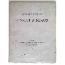 Bossuet à Meaux, par Edouard Herriot, Librairie ancienne Honoré Champion. 1928
