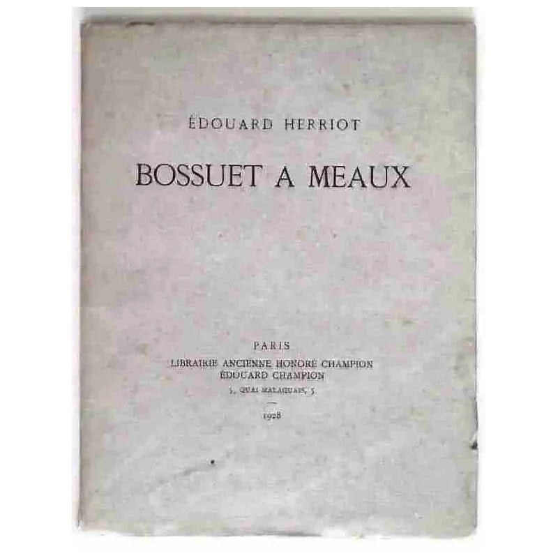 Bossuet à Meaux, par Edouard Herriot, Librairie ancienne Honoré Champion. 1928